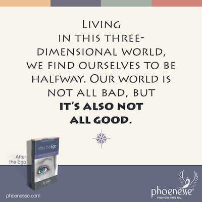 Living in this three-dimensional world, we often find ourselves to be, in many ways, halfway. Our world is not all bad, but it’s also not all good.