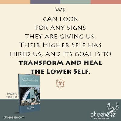We can look for any signs they are giving us. Their Higher Self has hired us, and its goal is to transform and heal the Lower Self.