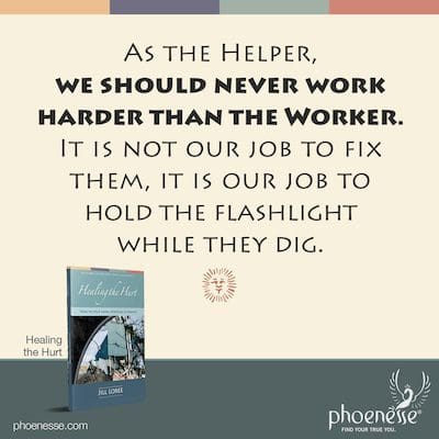 As the Helper, we should never work harder than the Worker. It is not our job to fix them, it is our job to hold the flashlight while they dig.