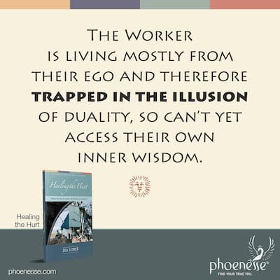 The Worker is living mostly from their ego and therefore trapped in the illusion of duality, so can’t yet access their own inner wisdom.