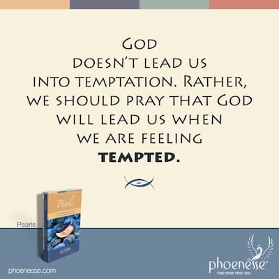 God doesn’t lead us into temptation. Rather, we should pray that God will lead us when we are feeling tempted.
