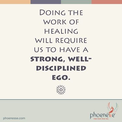 Doing the work of healing will require us to have a strong, well-disciplined ego. After the Ego_Phoenesse