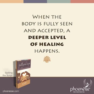 When the body is fully seen and accepted, a deeper level of healing happens.