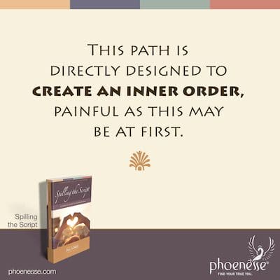 This path is directly designed to create an inner order, painful as this may be at first.