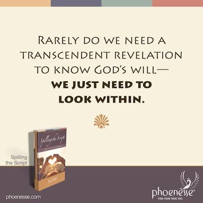 Rarely do we need a transcendent revelation to know God’s will—we just need to look within.