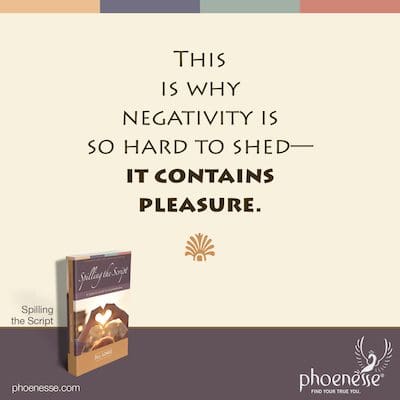 This is why negativity is so hard to shed—it contains pleasure.