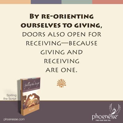 By re-orienting ourselves to giving, doors also open for receiving—because giving and receiving are one.